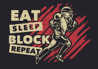 t shirt design eat sleep block repeat wit american football player running vintage illustration