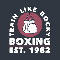 t shirt design train like rocky boxing est. 1982 with boxing gloves flat illustration