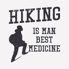 t shirt design hiking is man best medicine with silhouette man hiking flat illustration