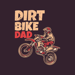 t shirt design dirt bike dad with man riding motocross vintage illustration