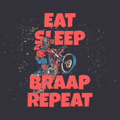 t shirt design eat sleep braap repeat with man riding motocross vintage illustration