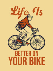 poster design life is better on your bike with man riding bicycle vintage illustration