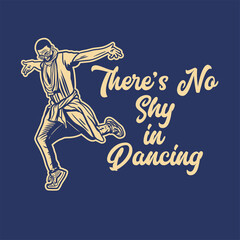 t shirt design there's no shy in dancing with man dancing vintage illustration
