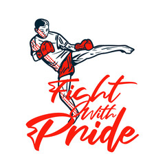 t shirt design fight with pride with martial artist muay thai kicking vintage illustration