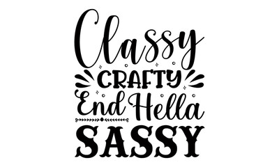 
Classy crafty end hella sassy- Funny t shirts design, Hand drawn lettering phrase, Calligraphy t shirt design, Isolated on white background, svg Files for Cutting Cricut and Silhouette, EPS 10