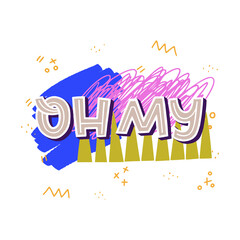 Phrase Oh My drawn by capital letters on bright abstract background. Emotional expression meaning very surprised and astonished. Handwritten lettering message for sticker, chart, poster, print, label