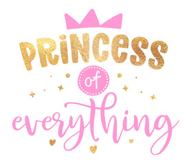 Princess of everything - illustration of Little Princess, text for girl clothes. Royal badge,tag,icon. Inspirational quote card, invitation, banner. Kids calligraphy background. lettering poster