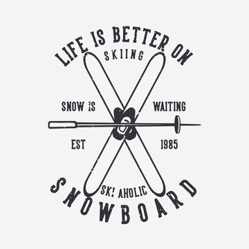 t shirt design life is better on snowboard skiing ski a holic with skiing items vintage illustration