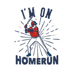 t shirt design i'm on home run with baseball player holding bat vintage illustration