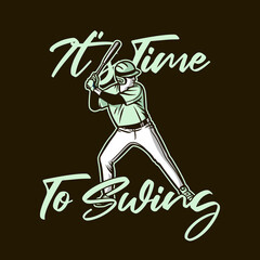 t shirt design it's time to swing with baseball player holding bat vintage illustration