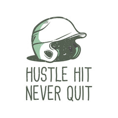 t-shirt design slogan typography hustle hit never quit with baseball helmet vintage illustration