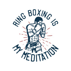 Obraz premium t-shirt design slogan typography ring boxing is my meditation with boxer man doing boxing stance vintage illustration