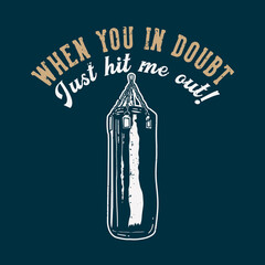 t-shirt design slogan typography when you in doubt just hit me out with punching bag vintage illustration