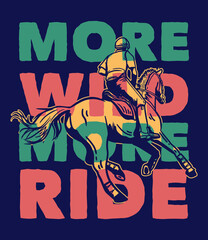 t-shirt design slogan typography more wild more ride with man riding horse vintage illustration