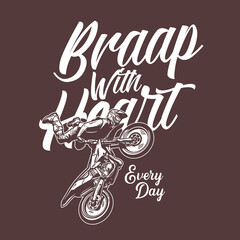 t-shirt design braap with heart everyday with motocross rider doing jumping attraction vintage illustration