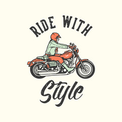 t-shirt design slogan typography ride with style with man riding motorcycle vintage illustration