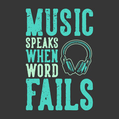 t-shirt design slogan typography music speaks when word fails with headphone vintage illustration