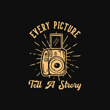 T-shirt Design Slogan Typography Every Picture Tell A Story With Camera Vintage Illustration