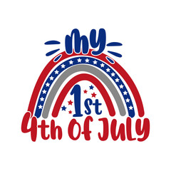My 1st 4th of July- lettering design illustration. Happy Independence Day with american rainbow. Good for baby body, invitation, party, T shirt print, advertising, poster.