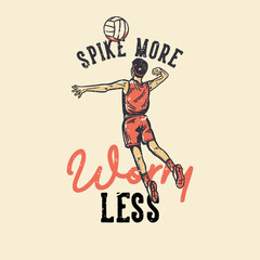 Fototapeta na wymiar t-shirt design slogan typography spike more worry less with volleyball player spike a volleyball vintage illustration