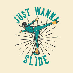 t-shirt design slogan typography just wanna slide with woman doing ice skating vintage illustration - obrazy, fototapety, plakaty