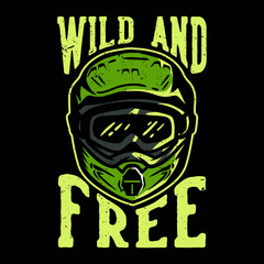 T-shirt design slogan typography wild and free with motocross helmet vintage illustration