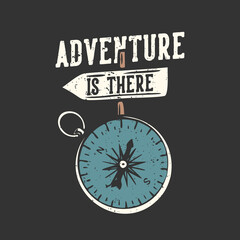 T-shirt design slogan typography adventure is there with compass vintage illustration