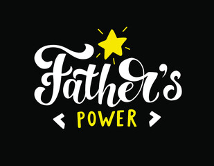 Father's power slogan for Happy Father’s Day. Calligraphy poster with cute decoration isolated on the black background. For banner, social media status, print on T-shirt.
