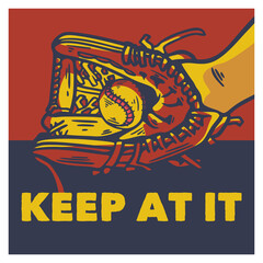 poster design keep at it with baseball glove holding a baseball vintage illustration