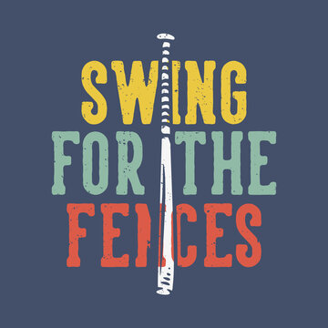 t-shirt design slogan typography swing for the fences with baseball bet vintage illustration