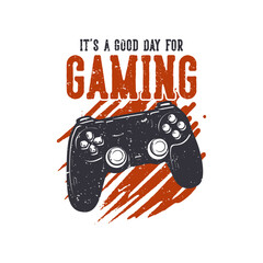 t shirt design it's a good day for gaming with game pad vintage illustration