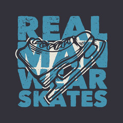 t shirt design real man wear skates with ice skate shoes vintage illustration