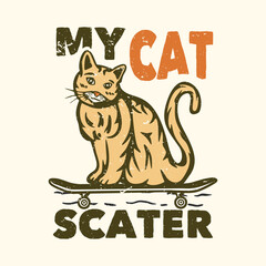 T-shirt design slogan typography my cat scater with cat on the skateboard vintage illustration