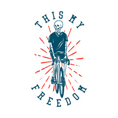 t shirt design this my freedom with skeleton riding bicycle vintage illustration