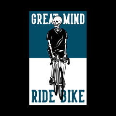 t shirt design great mind ride bike with skeleton riding bicycle vintage illustration