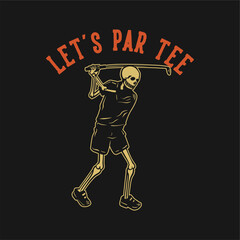 t shirt design let's par tee with skeleton playing golf vintage illustration