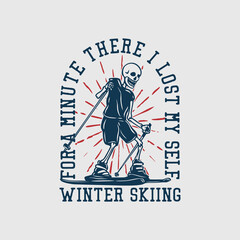 t shirt design for a minute there i lost my self winter skiing with skeleton playing ski vintage illustration