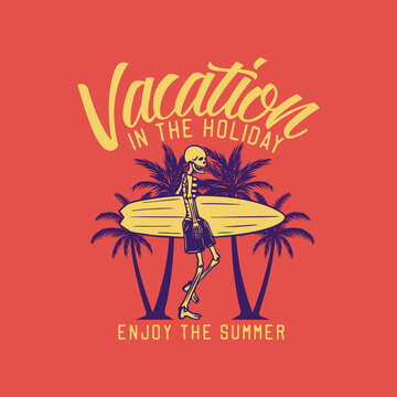 t shirt design vacation in the holiday enjoy the summer with skeleton carrying surfing board vintage illustration