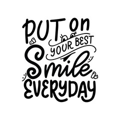 Typography lettering smile quote design isolated on white background. Put your best smile everyday. Hand drawn calligraphy poster. Motivational vector illustration