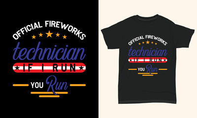 4th July T shirt Design " Official fireworks technician if I run you run "
