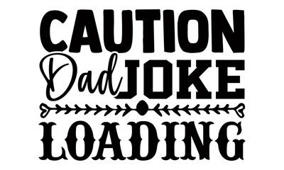 Caution dad joke loading- Funny t shirts design, Hand drawn lettering phrase, Calligraphy t shirt design, Isolated on white background, svg Files for Cutting Cricut and Silhouette, EPS 10