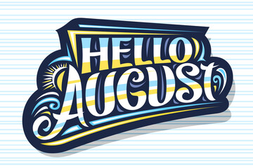 Vector lettering Hello August, dark decorative badge with curly calligraphic font, illustration of sun and sea waves, summer time concept with hand written words hello august on striped background. - obrazy, fototapety, plakaty