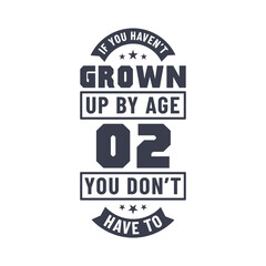 2 years birthday celebration quotes lettering, If you haven't grown up by age 02 you don't have to