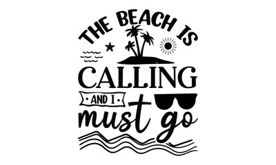 The beach is calling and i must go, Brush lettering composition of Summer Vacation isolated on white background, Print for tee, Life is a beach enjoy the waves