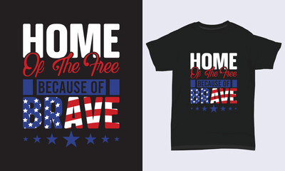 4th July T-shirt Design " Home of the free because of brave "
