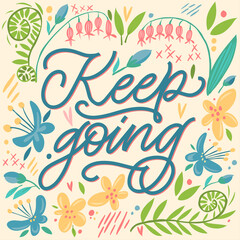 The inscription Keep going on a yellow background with flowers and leaves. Text for postcard, invitation, T-shirt print design, banner, motivation poster. Isolated vector. Floral pattern.