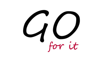 Go for it, Positive thought, Motivational quote of life, Typography for print or use as poster, card, flyer or T Shirt