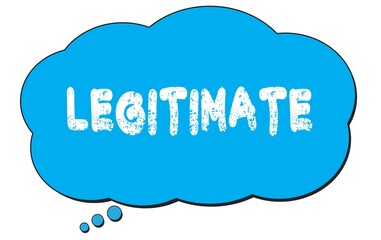 LEGITIMATE text written on a blue thought bubble.