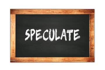 SPECULATE text written on wooden frame school blackboard.