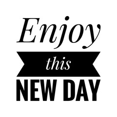 ''Enjoy this new day'' Quote Illustration